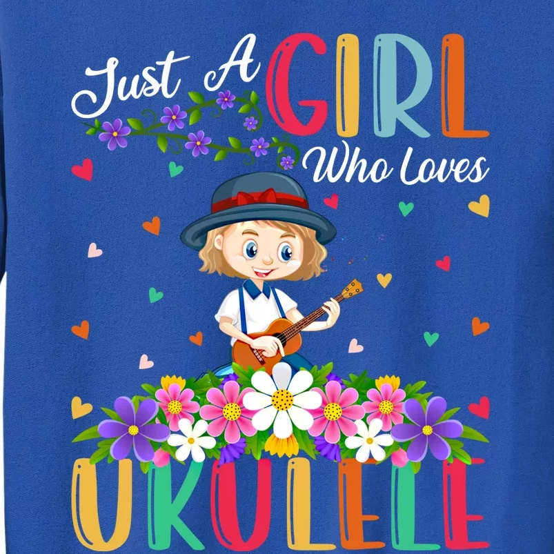 Ukulele Music Lover Just A Who Loves Ukulele Gift Tall Sweatshirt