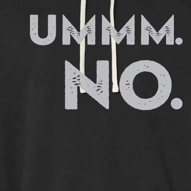 Umm No Funny Sarcastic Saying Garment-Dyed Fleece Hoodie