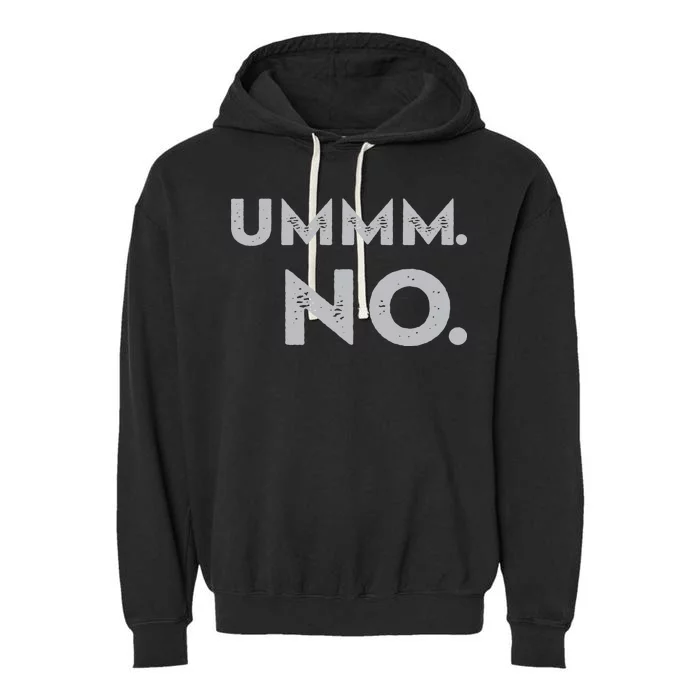 Umm No Funny Sarcastic Saying Garment-Dyed Fleece Hoodie