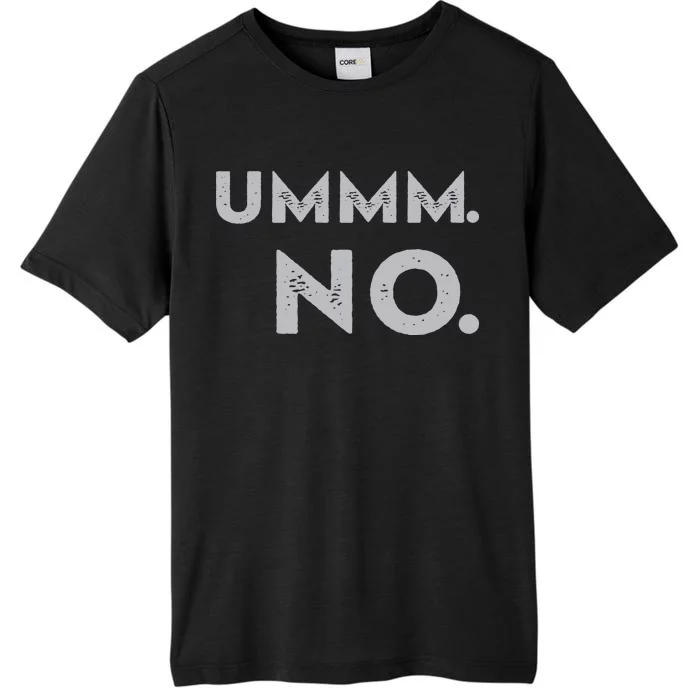 Umm No Funny Sarcastic Saying ChromaSoft Performance T-Shirt