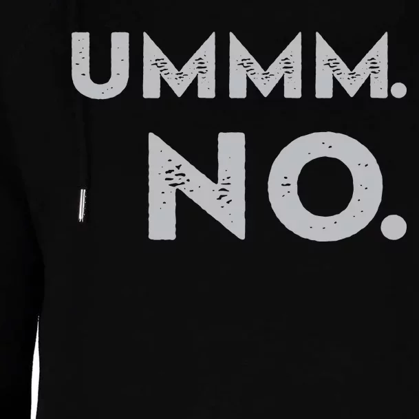 Umm No Funny Sarcastic Saying Womens Funnel Neck Pullover Hood