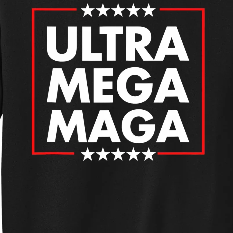 Ultra Mega Maga Trump Liberal Supporter Republican Family Tall Sweatshirt