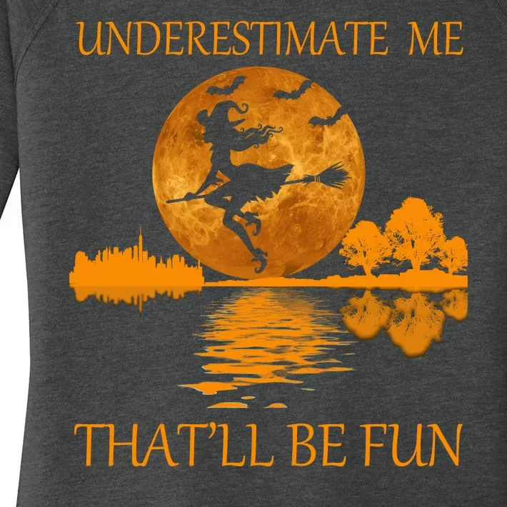 Underestimate Me That'll Be Fun Witch Women's Perfect Tri Tunic Long Sleeve Shirt