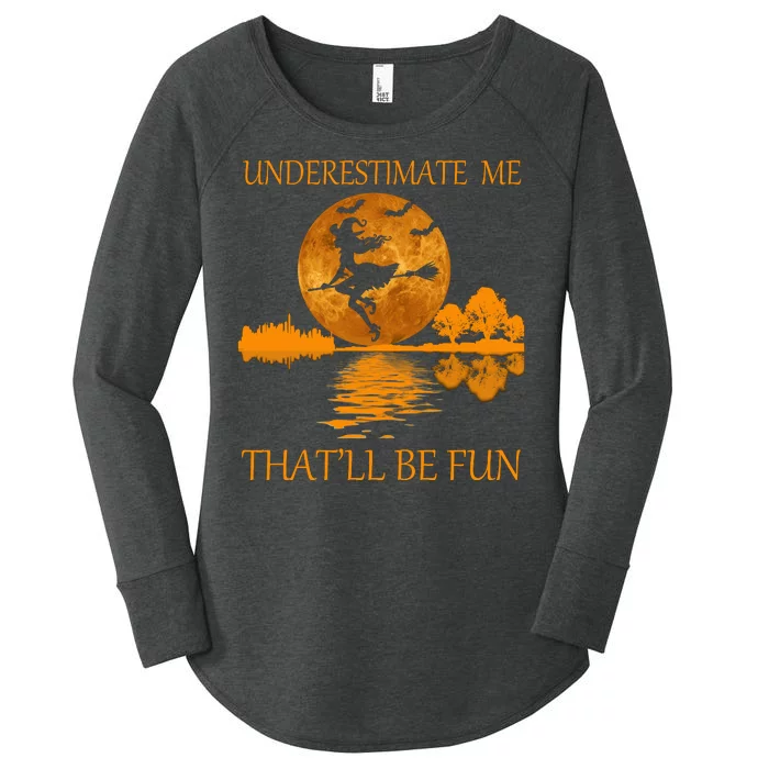 Underestimate Me That'll Be Fun Witch Women's Perfect Tri Tunic Long Sleeve Shirt