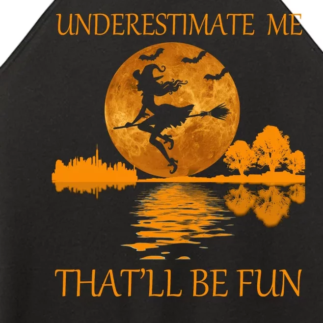 Underestimate Me That'll Be Fun Witch Women’s Perfect Tri Rocker Tank