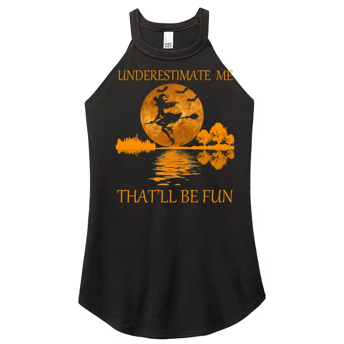 Underestimate Me That'll Be Fun Witch Women’s Perfect Tri Rocker Tank