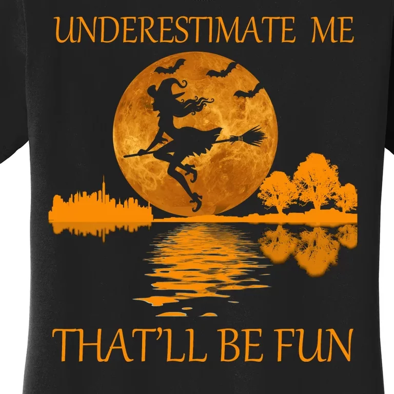 Underestimate Me That'll Be Fun Witch Women's T-Shirt