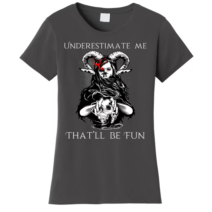 Underestimate Me That'll Be Fun Women's T-Shirt