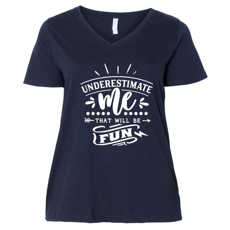 Underestimate Me That Will Be Fun Women's V-Neck Plus Size T-Shirt