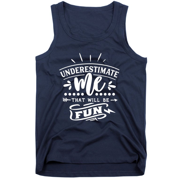 Underestimate Me That Will Be Fun Tank Top
