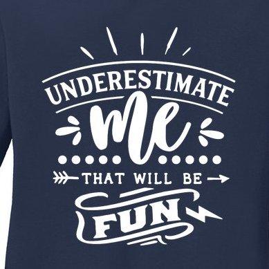 Underestimate Me That Will Be Fun Ladies Missy Fit Long Sleeve Shirt