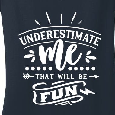 Underestimate Me That Will Be Fun Women's V-Neck T-Shirt