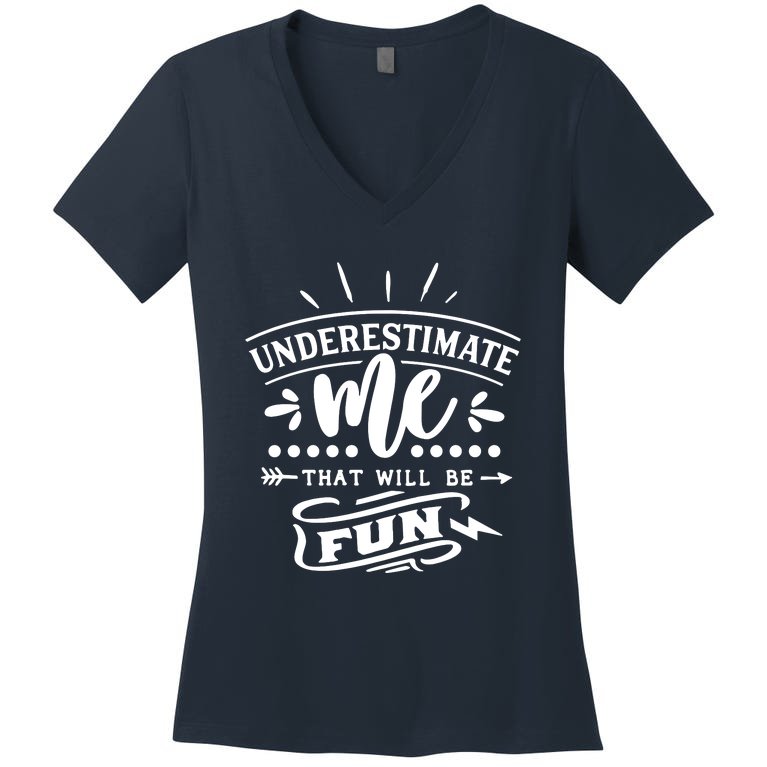 Underestimate Me That Will Be Fun Women's V-Neck T-Shirt