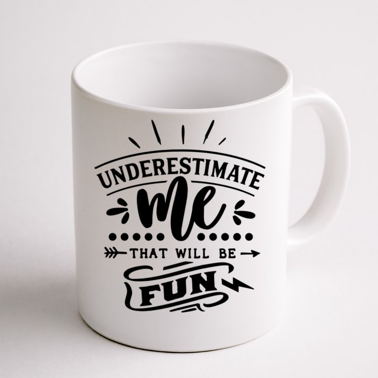 Underestimate Me That Will Be Fun Coffee Mug