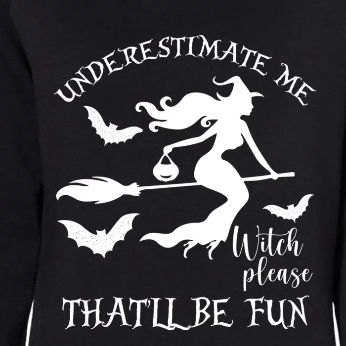 Underestimate Me Thatll Be Fun Gift Witch Please Halloween Gift Womens California Wash Sweatshirt