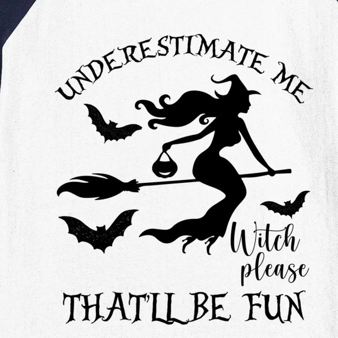 Underestimate Me Thatll Be Fun Gift Witch Please Halloween Gift Baseball Sleeve Shirt