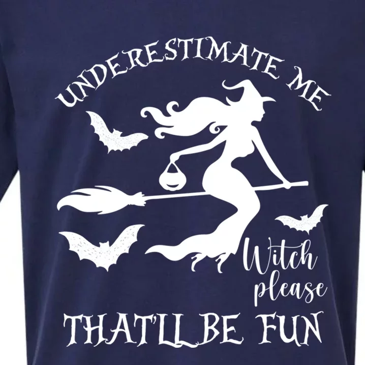 Underestimate Me Thatll Be Fun Gift Witch Please Halloween Gift Sueded Cloud Jersey T-Shirt