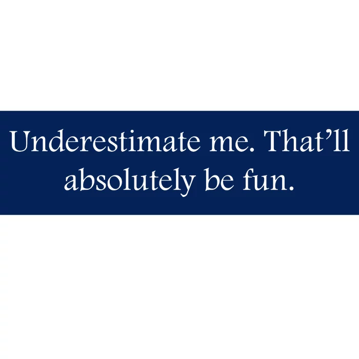 Underestimate Me That Will Be Fun Funny Quote Sarcastic Slogan Bumper Sticker