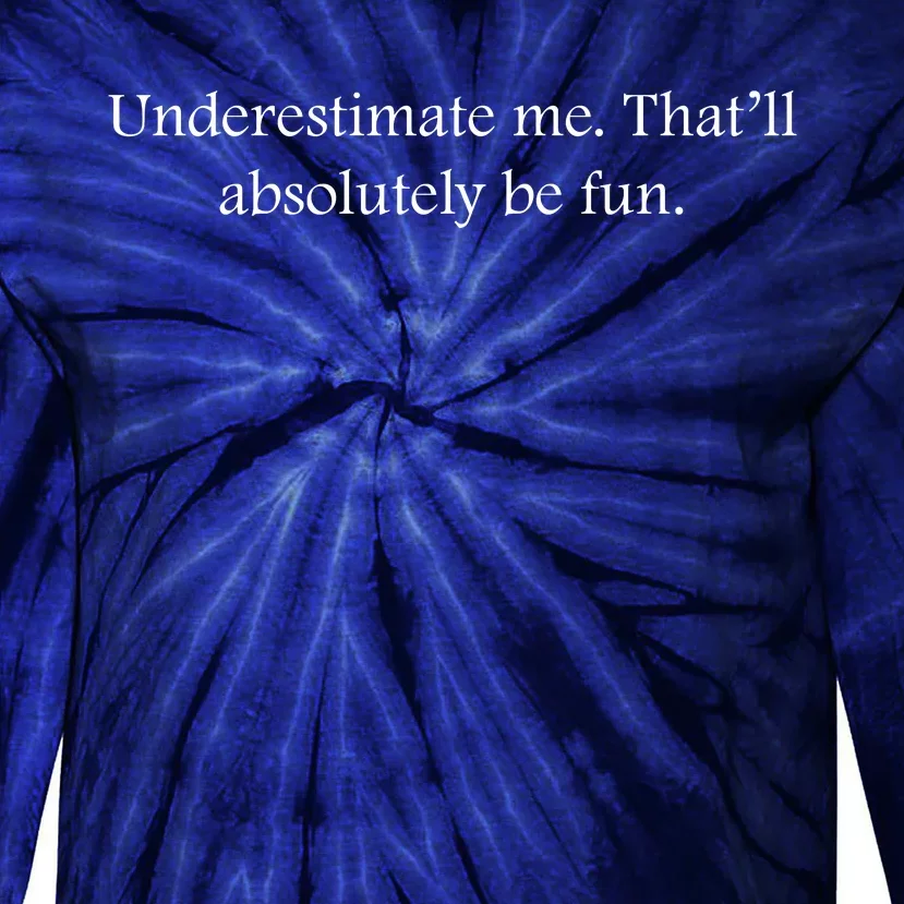 Underestimate Me That Will Be Fun Funny Quote Sarcastic Slogan Tie-Dye Long Sleeve Shirt