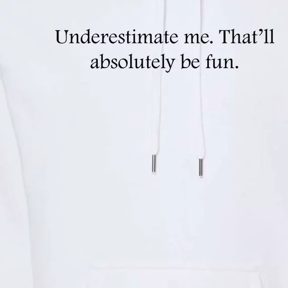 Underestimate Me That Will Be Fun Funny Quote Sarcastic Slogan Premium Hoodie