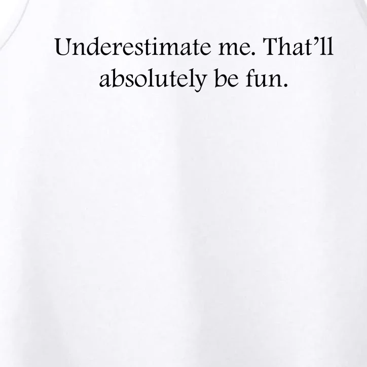 Underestimate Me That Will Be Fun Funny Quote Sarcastic Slogan Performance Tank