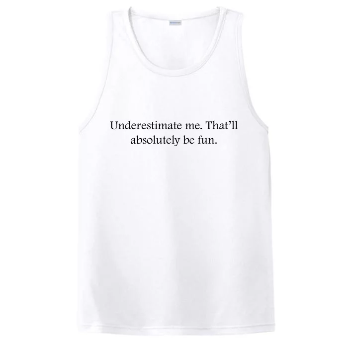 Underestimate Me That Will Be Fun Funny Quote Sarcastic Slogan Performance Tank