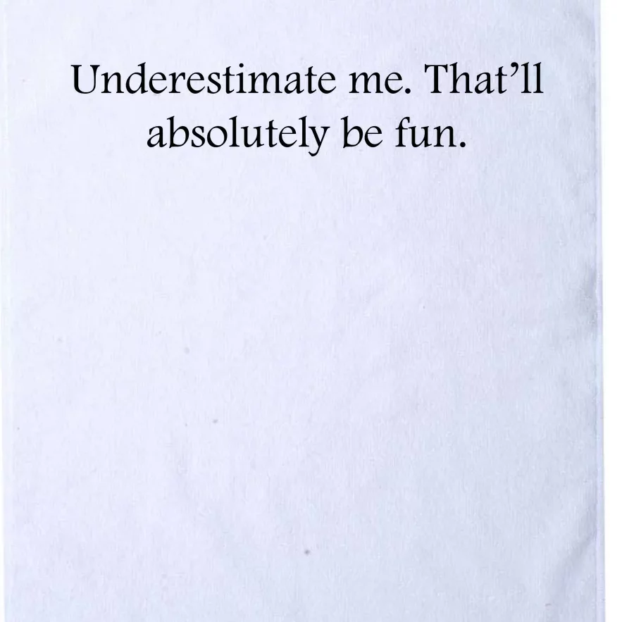 Underestimate Me That Will Be Fun Funny Quote Sarcastic Slogan Platinum Collection Golf Towel