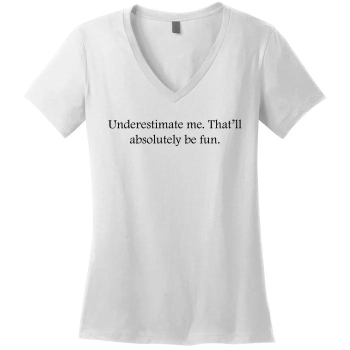 Underestimate Me That Will Be Fun Funny Quote Sarcastic Slogan Women's V-Neck T-Shirt