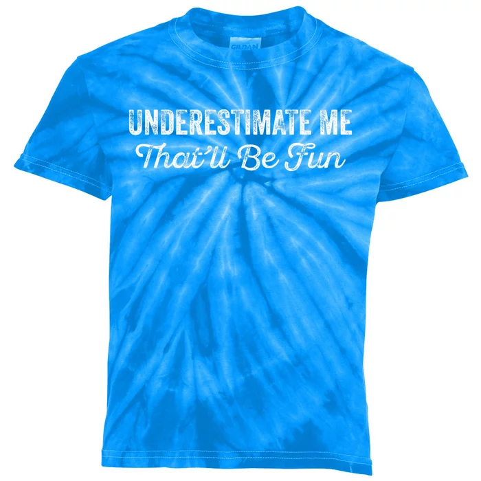 Underestimate Me That'll Be Fun Pun Funny Quote Vintage Kids Tie-Dye T-Shirt