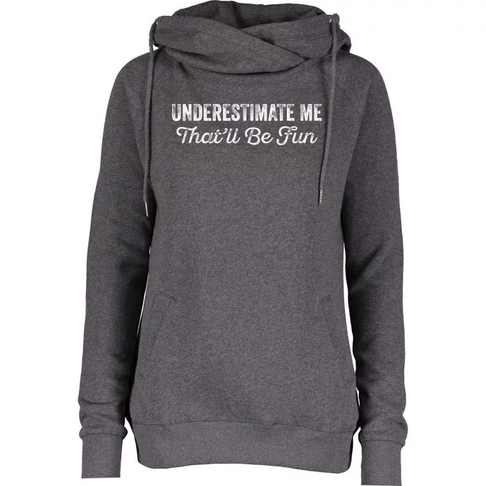 Underestimate Me That'll Be Fun Pun Funny Quote Vintage Womens Funnel Neck Pullover Hood