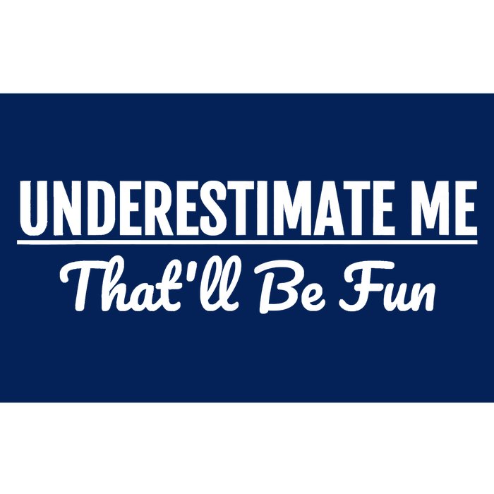 Underestimate Me That'll Be Fun Shirts Funny Quote Gift Pun Bumper Sticker