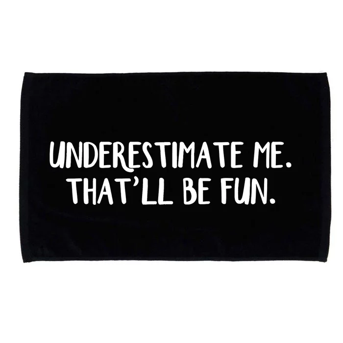 Underestimate Me That'll Be Fun Shirts Funny Quote Gift Pun Microfiber Hand Towel