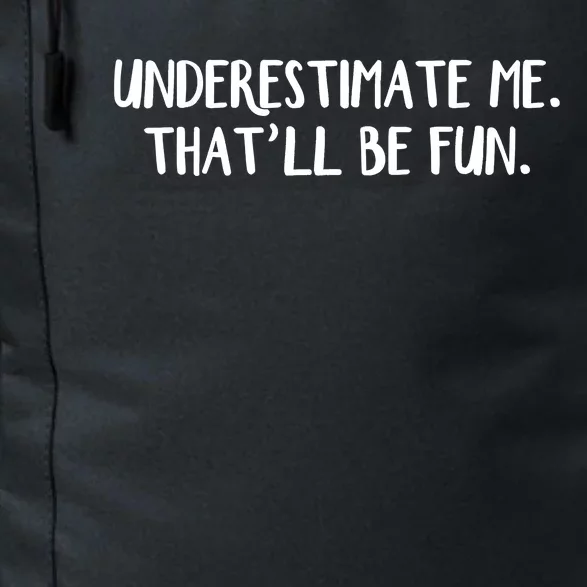 Underestimate Me That'll Be Fun Shirts Funny Quote Gift Pun Daily Commute Backpack