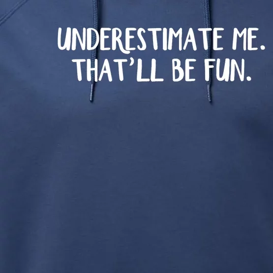 Underestimate Me That'll Be Fun Shirts Funny Quote Gift Pun Performance Fleece Hoodie