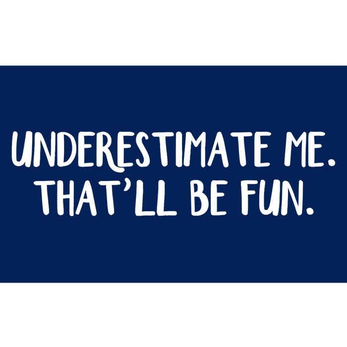 Underestimate Me That'll Be Fun Shirts Funny Quote Gift Pun Bumper Sticker