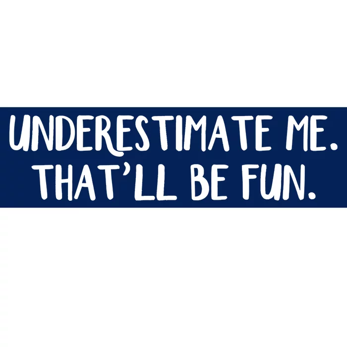 Underestimate Me That'll Be Fun Shirts Funny Quote Gift Pun Bumper Sticker