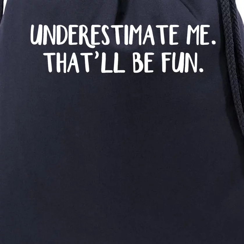 Underestimate Me That'll Be Fun Shirts Funny Quote Gift Pun Drawstring Bag