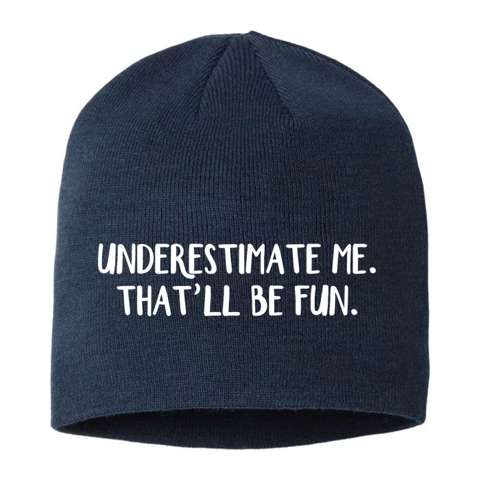 Underestimate Me That'll Be Fun Shirts Funny Quote Gift Pun 8 1/2in Sustainable Knit Beanie