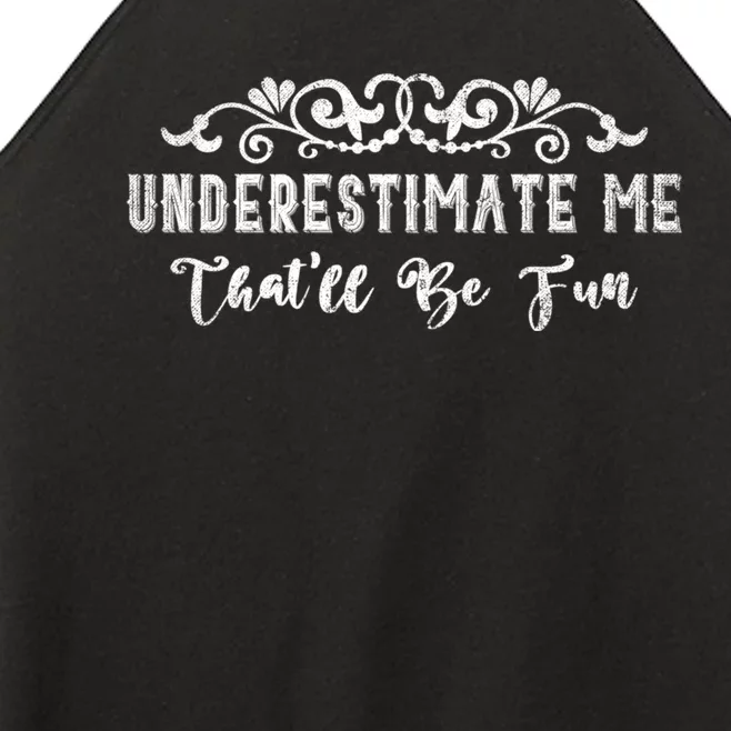 Underestimate Me Thatll Be Fun Sarcasm Women’s Perfect Tri Rocker Tank