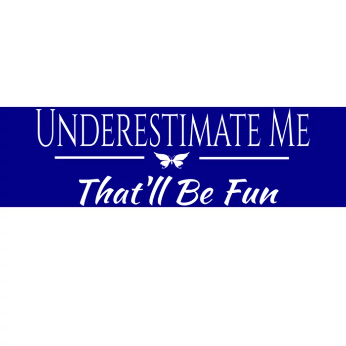 Underestimate Me Thatll Be Fun Sarcastic Funny Quote Gift Bumper Sticker