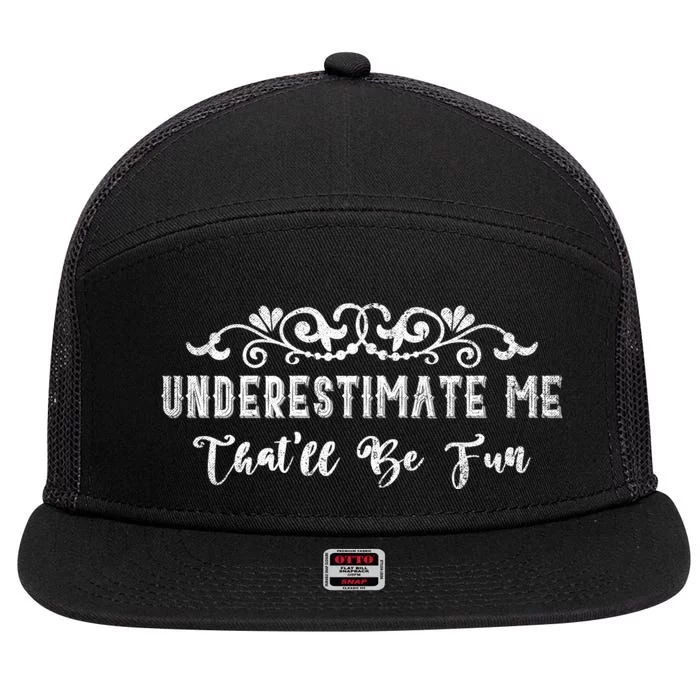 Underestimate Me Thatll Be Fun Sarcasm 7 Panel Mesh Trucker Snapback Hat