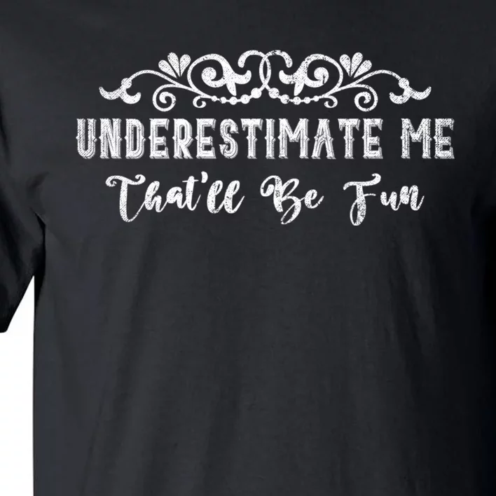 Underestimate Me Thatll Be Fun Sarcasm Tall T-Shirt