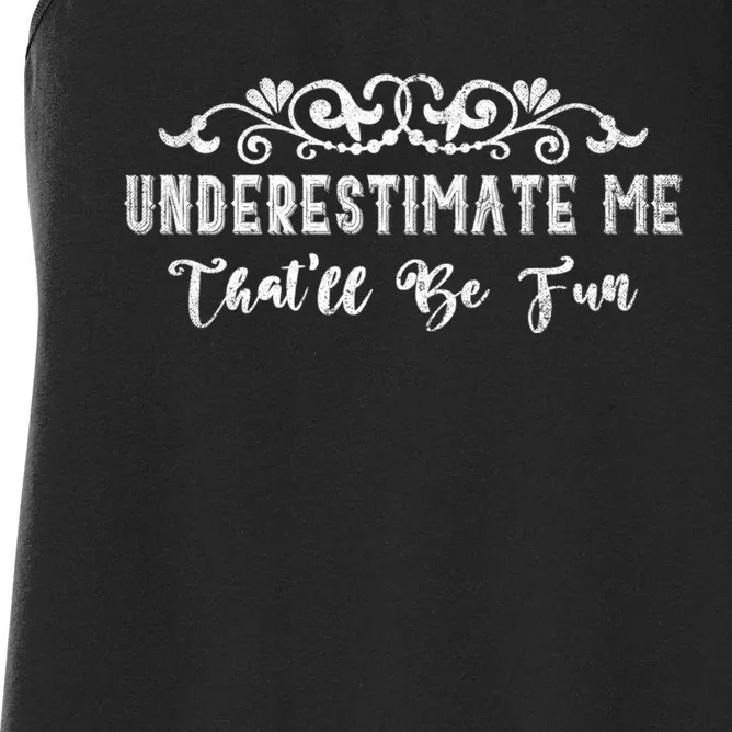 Underestimate Me Thatll Be Fun Sarcasm Women's Racerback Tank