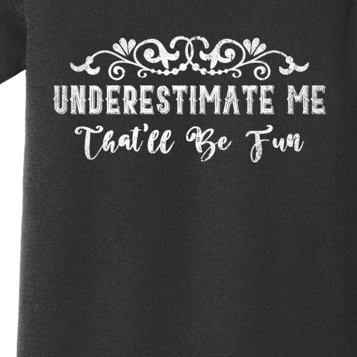 Underestimate Me Thatll Be Fun Sarcasm Baby Bodysuit