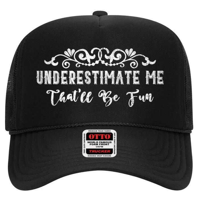 Underestimate Me Thatll Be Fun Sarcasm High Crown Mesh Trucker Hat