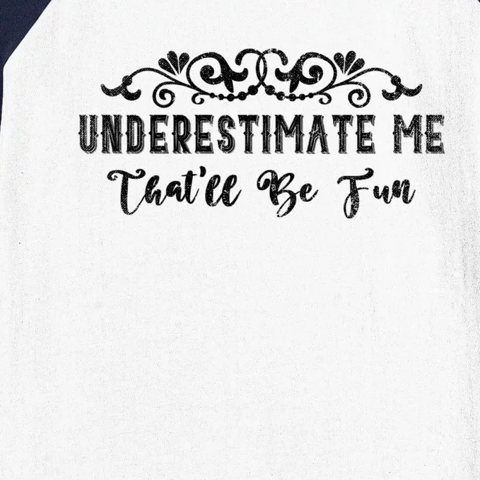 Underestimate Me Thatll Be Fun Sarcasm Baseball Sleeve Shirt