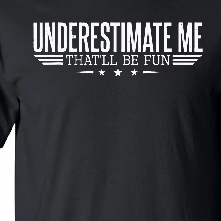 Underestimate Me That'll Be Fun Proud Tall T-Shirt