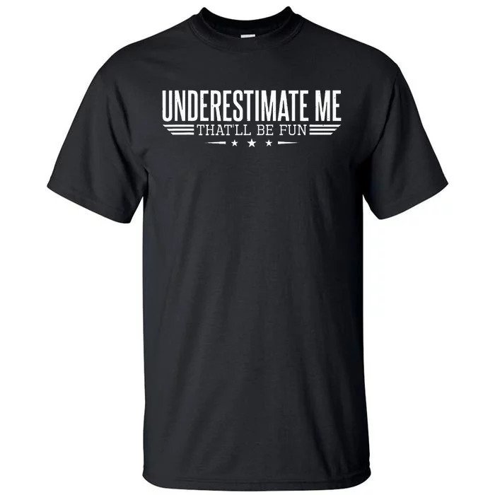 Underestimate Me That'll Be Fun Proud Tall T-Shirt