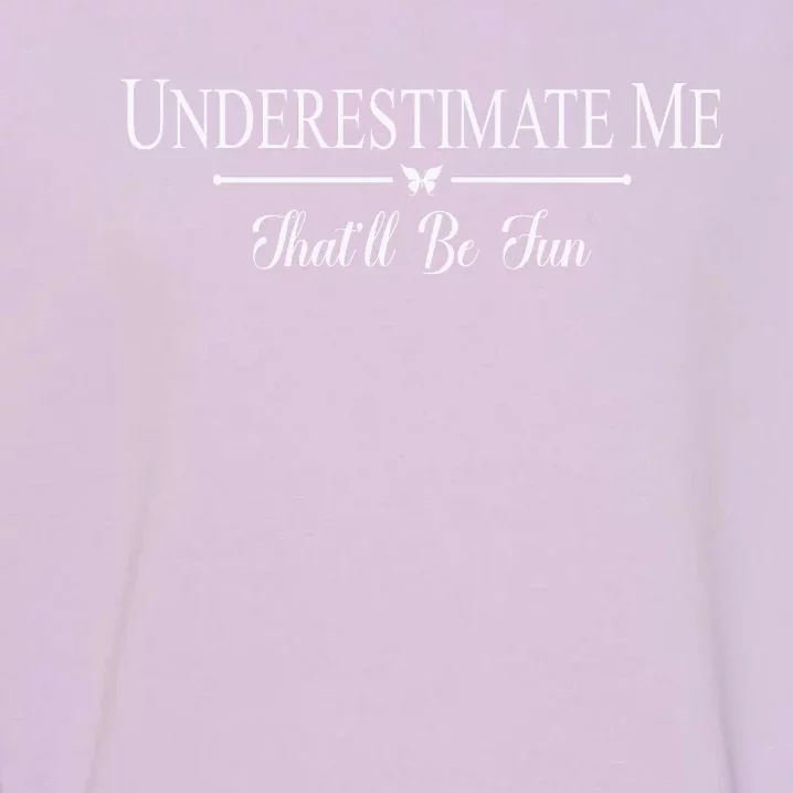 Underestimate Me That’ll Be Fun Fathers Day Garment-Dyed Sweatshirt