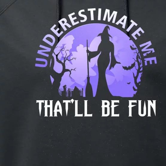 Underestimate Me Thatll Be Fun Funny Halloween Witch Sarcastic Quote Performance Fleece Hoodie